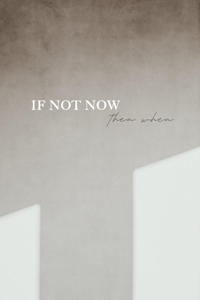 If not now then when inspirational quotes