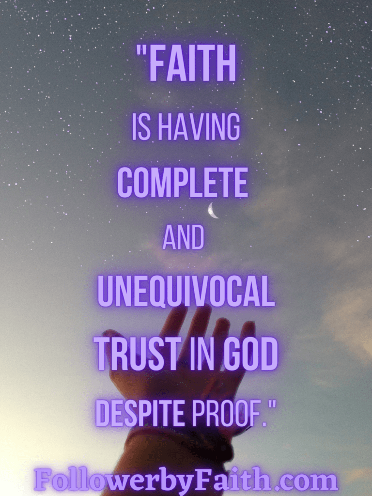 Follower By Faith Quote Faith is having complete & unequivocal trust in God despite proof