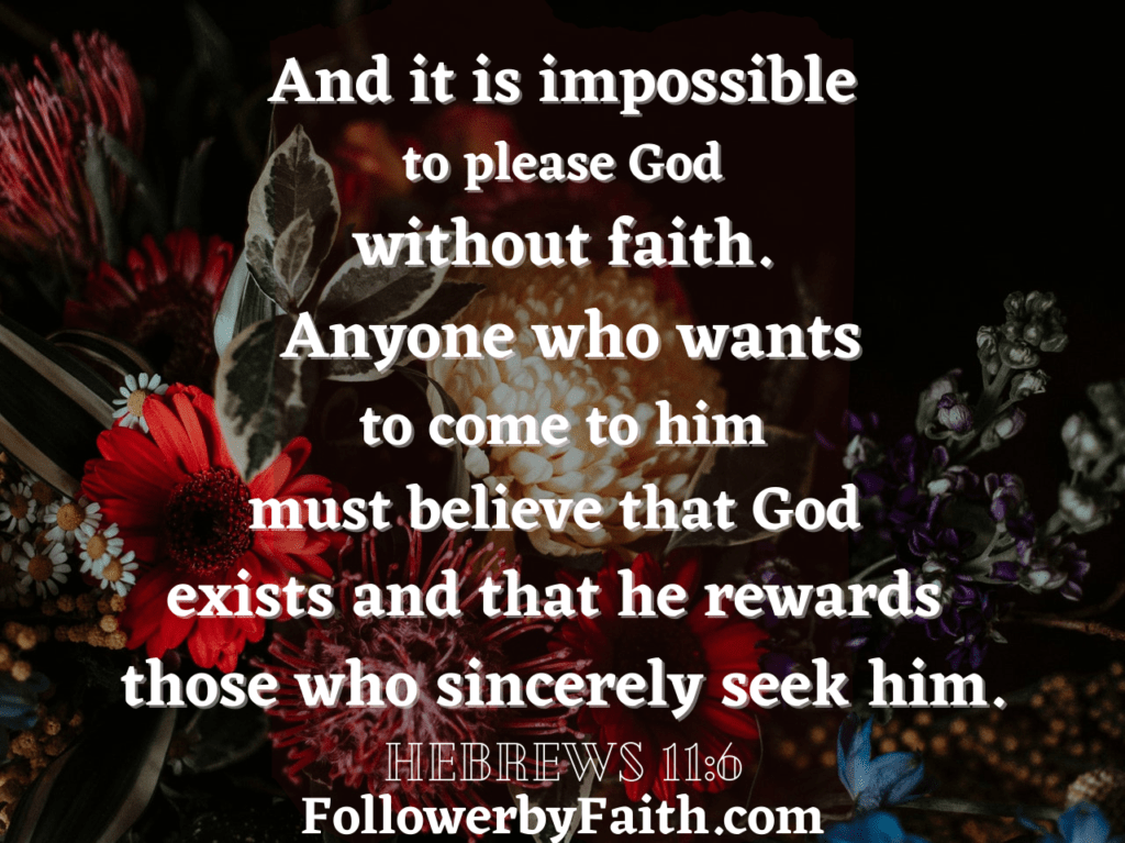 Impossible to please God without Faith Hebrews Daily Bible Verse