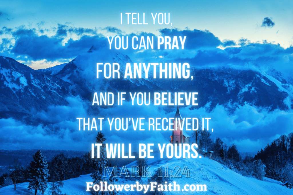Mark 11:24 Daily Bible verse Pray for anything and if you believe you received it it shall be yours