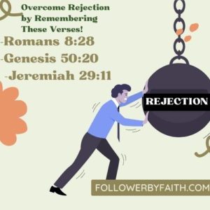 Overcome Rejection with these daily bible verses Jeremiah 29:11, Romans 8:28, Genesis 50:20