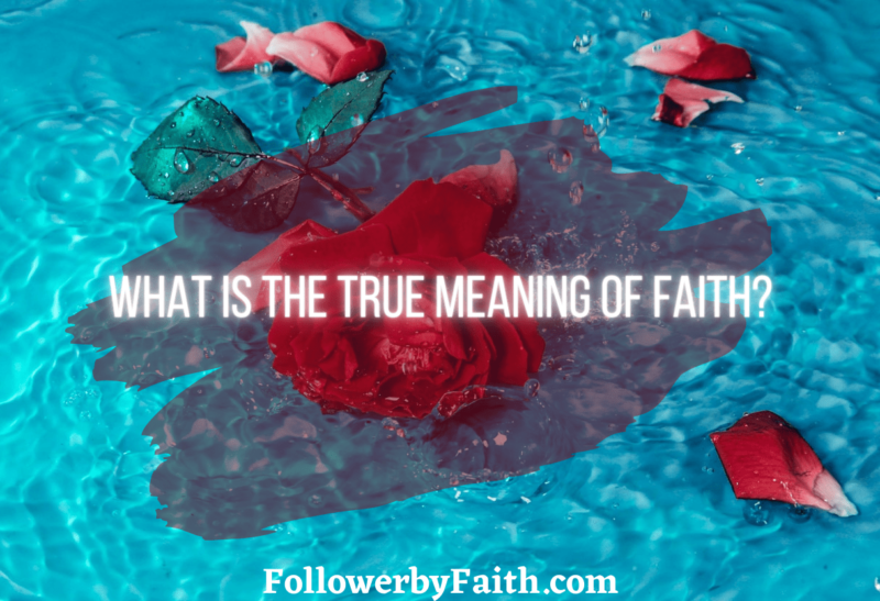 What is the true meaning of Faith?