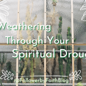 Weathering Through Your Spiritual Drought