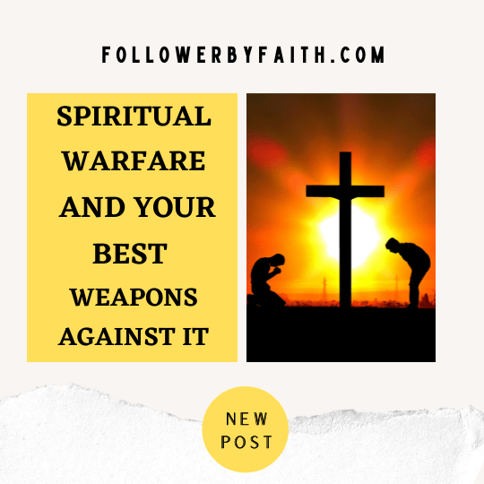 Spiritual Warfare and Your Best Weapons Against It